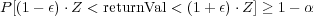 P[(1-\epsilon) \cdot Z < \mbox{returnVal} < (1+\epsilon) \cdot Z] \geq 1 - \alpha
